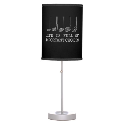Life Is Full Of Important Choices Golf Table Lamp