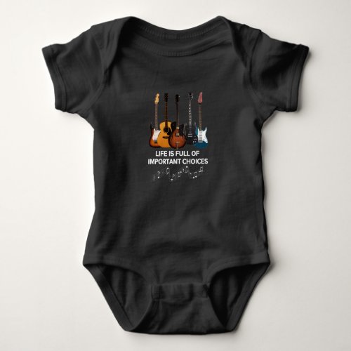 Life Is Full Of Important Choices Guitar Lover Baby Bodysuit