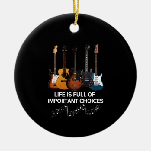 Life Is Full Of Important Choices Guitar Lover Ceramic Ornament