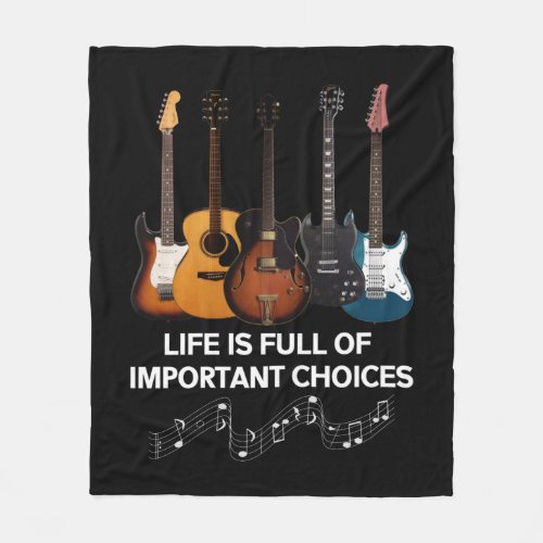 Life Is Full Of Important Choices Guitar Lover Fleece Blanket