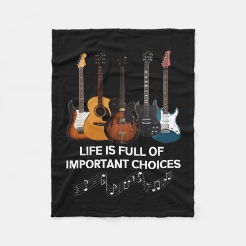 Life Is Full Of Important Choices Guitar Lover Fleece Blanket