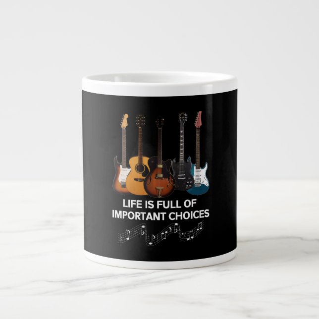 Life Is Full Of Important Choices Guitar Lover Giant Coffee Mug (Front)