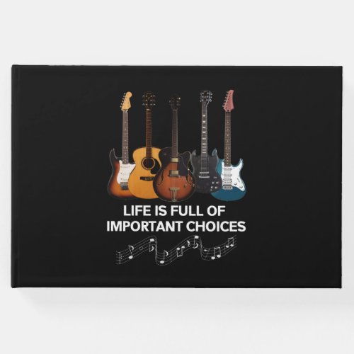 Life Is Full Of Important Choices Guitar Lover Guest Book