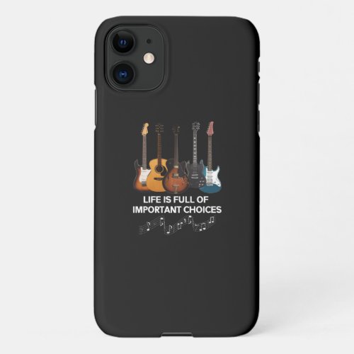 Life Is Full Of Important Choices Guitar Lover iPhone 11 Case