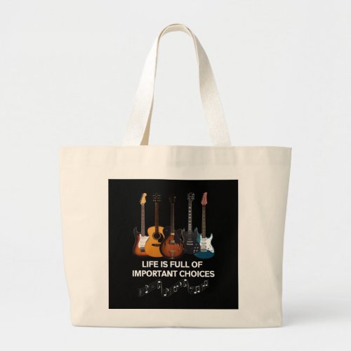 Life Is Full Of Important Choices Guitar Lover Large Tote Bag