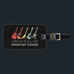 Life Is Full Of Important Choices Guitar Lover Luggage Tag<br><div class="desc">Life Is Full Of Important Choices Guitar Lover</div>