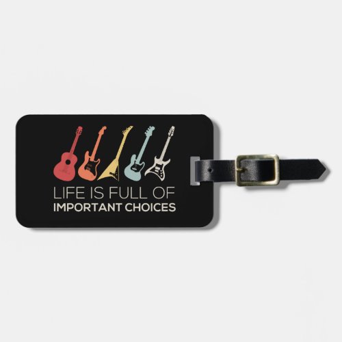 Life Is Full Of Important Choices Guitar Lover Luggage Tag