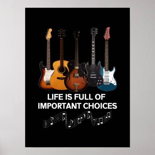 Life Is Full Of Important Choices Guitar Lover Poster