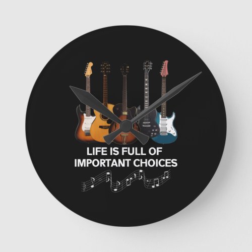 Life Is Full Of Important Choices Guitar Lover Round Clock