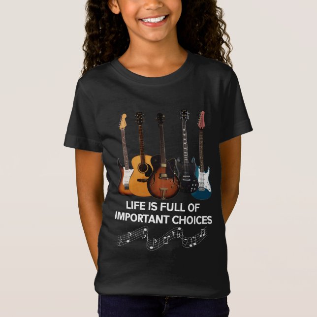 Life Is Full Of Important Choices Guitar Lover T-Shirt (Front)