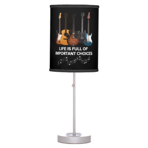 Life Is Full Of Important Choices Guitar Lover Table Lamp