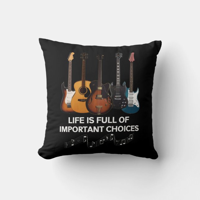 Life Is Full Of Important Choices Guitar Lover Throw Pillow (Front)