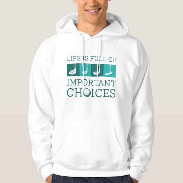 Life Is Full Of Important Choices Hoodie (Front)