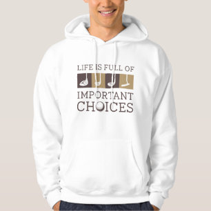 Life Is Full Of Important Choices Hoodie
