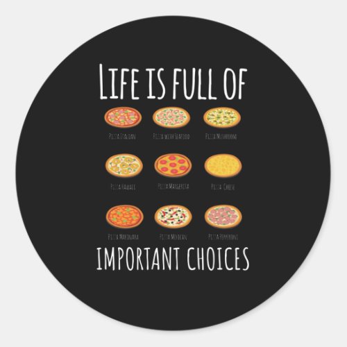 Life is full of important Choices Pizza Classic Round Sticker