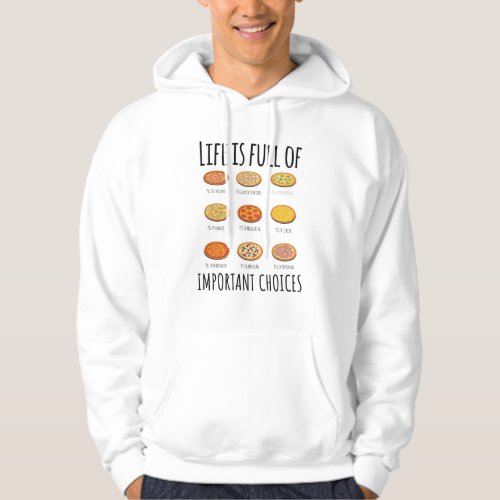 Life is full of important Choices Pizza Hoodie