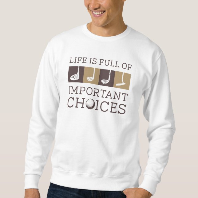 Life Is Full Of Important Choices Sweatshirt (Front)