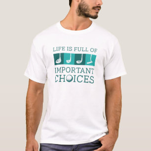 Life Is Full Of Important Choices T-Shirt