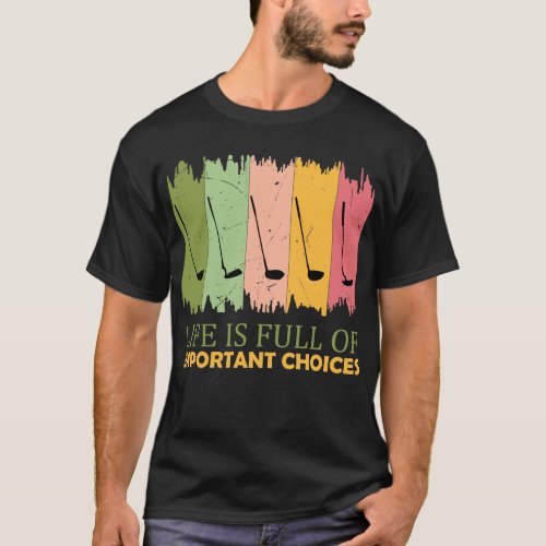 Life is full of important choices T_Shirt