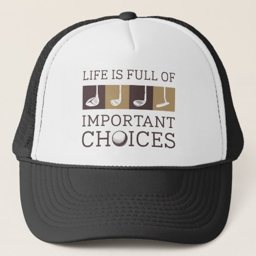Life Is Full Of Important Choices Trucker Hat