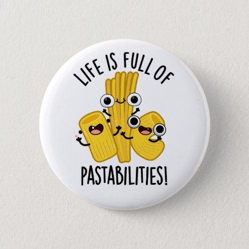 Life Is Full Of Pastabilities Funny Pasta Pun  Button