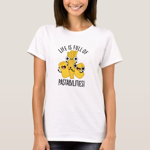 Life Is Full Of Pastabilities Funny Pasta Pun  T_Shirt