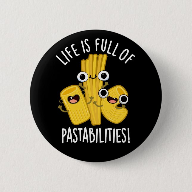Life Is Full Of Pastabilities Funny Pun Dark BG Button (Front)
