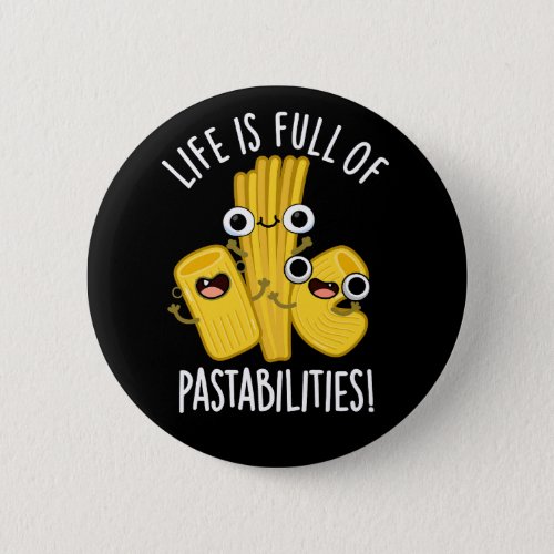 Life Is Full Of Pastabilities Funny Pun Dark BG Button