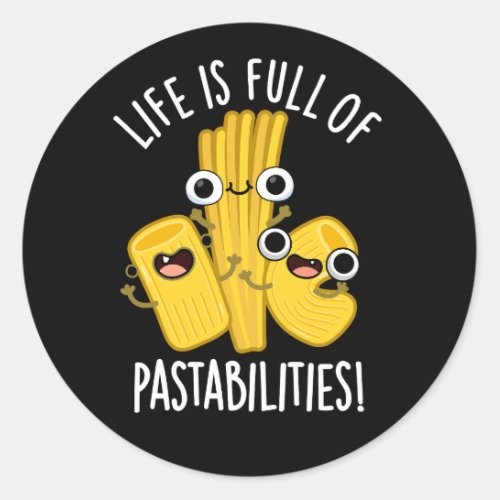 Life Is Full Of Pastabilities Funny Pun Dark BG Classic Round Sticker
