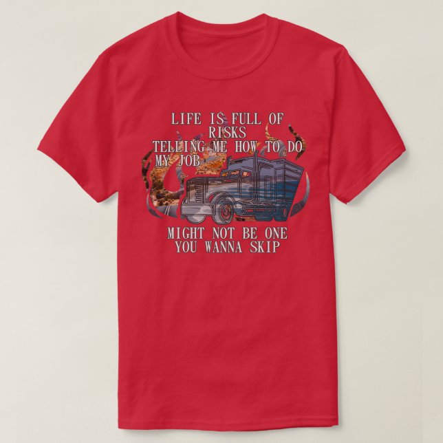 Life Is Full Of Risk Trucker Truck Driver Trucker  T-Shirt (Design Front)