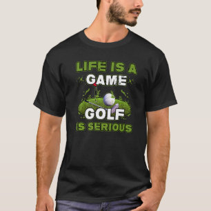 Life Is Game Golf Is Serious Golfbag Driver Golfer T-Shirt