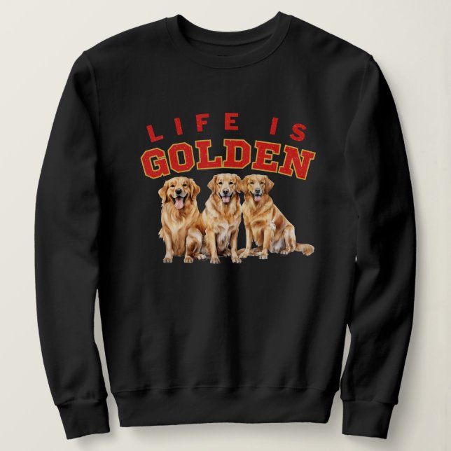 Life is golden DOg Lover Golden Retriever Puppy  Sweatshirt (Design Front)