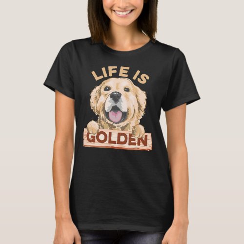 Life Is Golden Labrador Retriever Dog T_Shirt