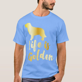 Life Is Golden Retriever4 T-Shirt