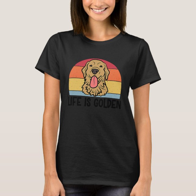 Life is Golden Retriever Dog for Women Men T-Shirt (Front)