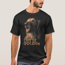 Life is Golden Retriever Dog  T-Shirt