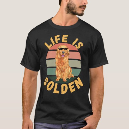 Life Is Golden Retriever Dog Thug Life T_Shirt