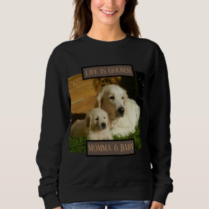 Life Is Golden Retriever Sweatshirt
