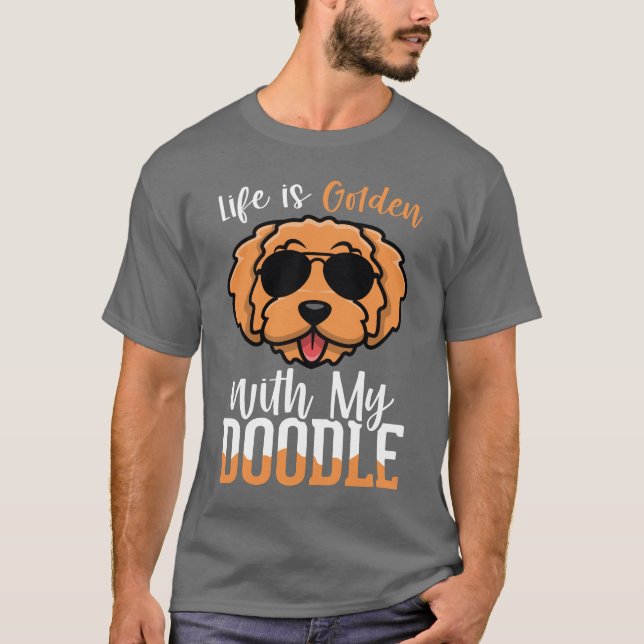 Life is Golden with My Doodle , Dogs Owner Quotes T-Shirt (Front)