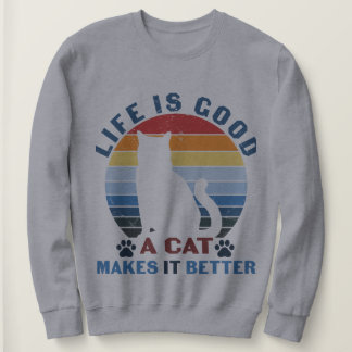 Life is good a Cat makes it Better Sweatshirt
