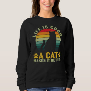Life Is Good A Cat Makes It Better Sweatshirt