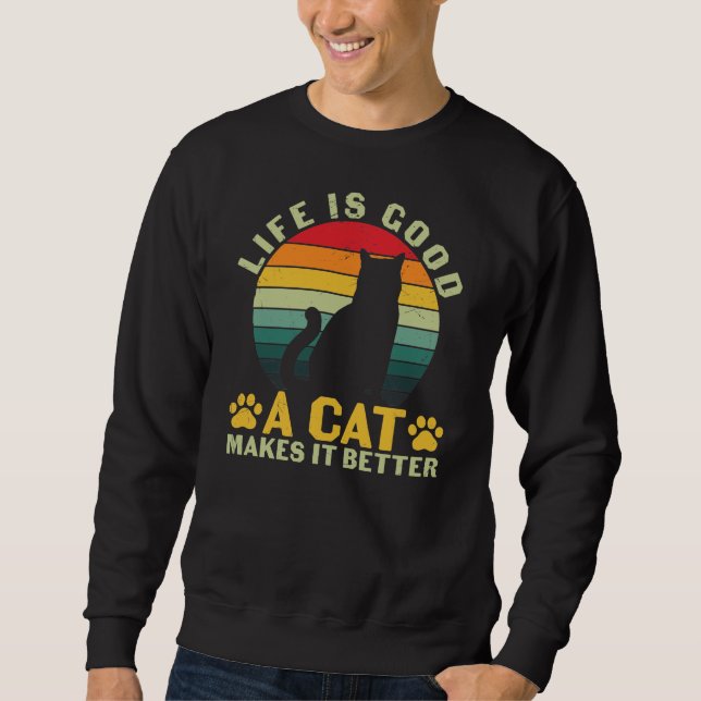 Life Is Good A Cat Makes It Better Sweatshirt (Front)