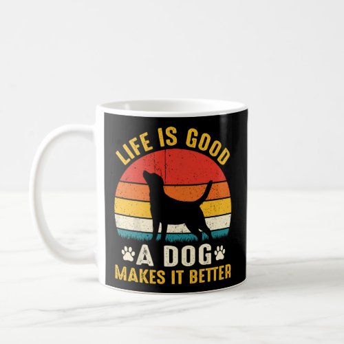Life is good a dog makes it better animal dog lov coffee mug