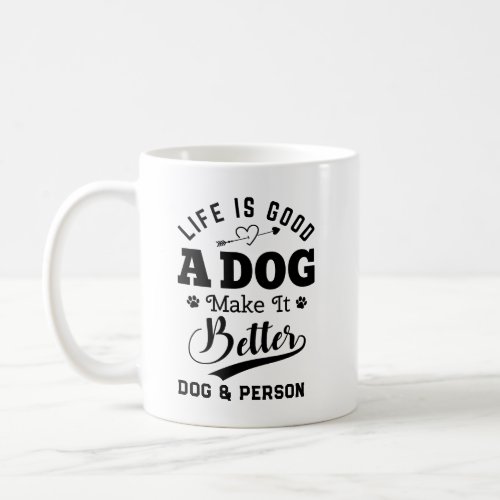 Life is good a Dog Makes It Better Coffee Mug