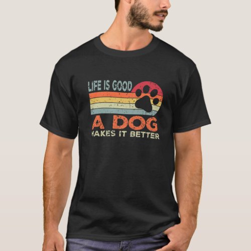 Life Is Good A Dog Makes It Better Dog Lovers Vint T_Shirt