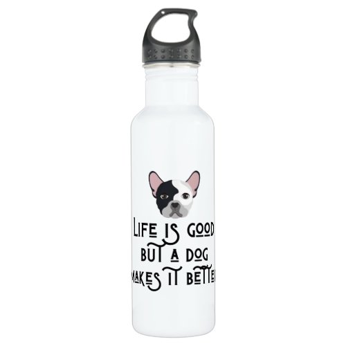 Life Is Good A Dog Makes It Better Stainless Steel Water Bottle
