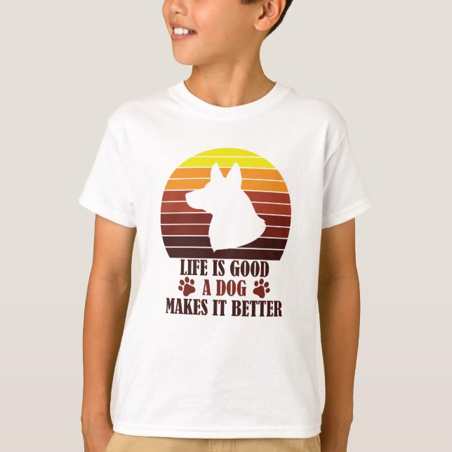 LIFE IS GOOD A DOG MAKES IT BETTER T-Shirt (Front)