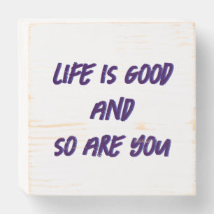 Life Is Good And So Are You Wooden Box Sign