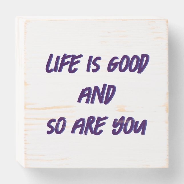 Life Is Good And So Are You Wooden Box Sign (Front Horizontal)