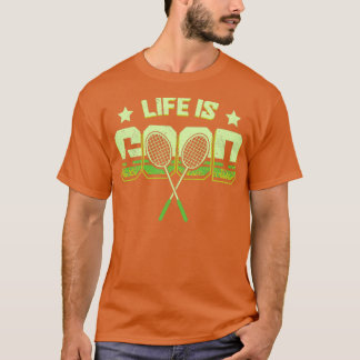 Life Is Good Badminton T T-Shirt